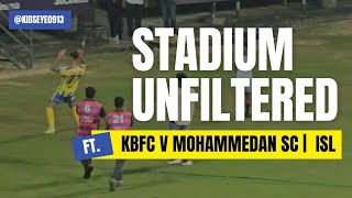 Stadium Unfiltered | Kerala Blasters FC 3 - 0 Mohammedan SC | ISL 2024-25 | 22 December 2024