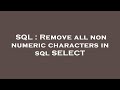 SQL : Remove all non numeric characters in sql SELECT