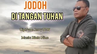 Jodoh Di Tangan Tuhan//By, Jerry BTN.