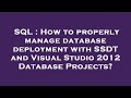 SQL : How to properly manage database deployment with SSDT and Visual Studio 2012 Database Projects?