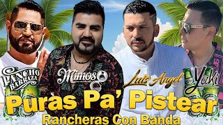 El Yaki, El Mimoso, Luis Angel, Pancho Barraza - Puras Pa' Pistear || Rancheras Con Banda