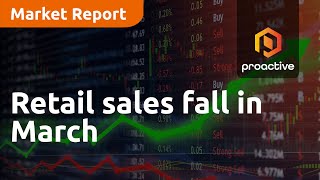 Retail sales fall in March - Market Report