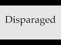 how to pronounce disparaged