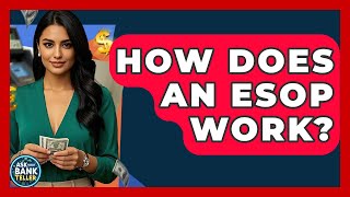How Does An Esop Work Ask Your Bank Teller