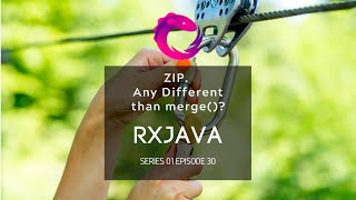 #30 RxJava - Operators - 3 ways to Zip Observables - Different than merge?