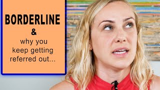 Borderline? Why Do You Keep Getting Referred Out?