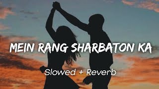 Mein Rang Sharbaton Ka (Slowed +Reverb) | Atif Aslam | Bollywood Lofi | Lofi Song.