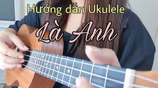 [Hướng dẫn Ukulele] Là Anh - Nhạc Hoa lời Việt