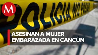 En Cancún, localizan a mujer embarazada sin vida