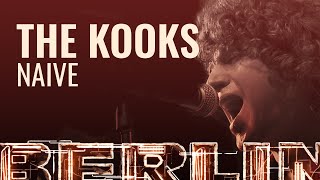 The Kooks - Naïve [BERLIN LIVE]