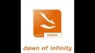 fripSide - dawn of infinity (Audio)