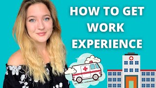 HOW TO GET MEDICAL WORK EXPERIENCE ft. advice from med students!