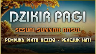 DZIKIR PAGI SESUAI SUNNAH RASUL | ZIKIR PEMBUKA PINTU REZEKI | Dzikir Mustajab Pagi