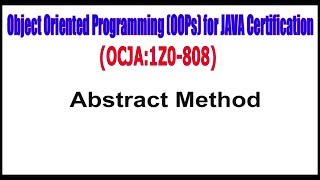 Object Oriented Programming (OOPs) for JAVA (1Z0 - 808) || Abstract Method