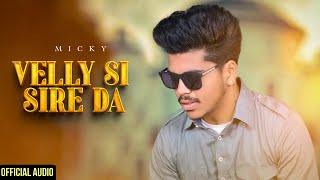 Velly Si Sire Da : Micky (Official Audio) Karan Bawa | Lavi | New Punjabi Song 2025