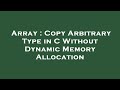 Array : Copy Arbitrary Type in C Without Dynamic Memory Allocation