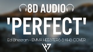 PERFECT - Ed Sheeran - EMMA HEESTERS & KHS COVER 🎧(8D Audio) 🎧