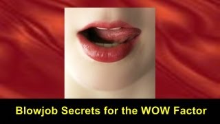 Blowjob Secrets for the "WOW" Factor Video Tutorial