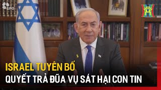 Israel tuyên bố quyết trả đũa vụ sát hại con tin | Tin quốc tế | Tin tức