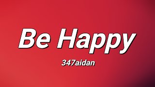 347AIDAN - Be Happy (Lyrics)