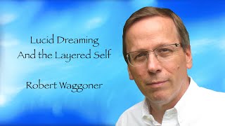 Robert Waggoner speaks about Lucid Dreaming and the Layered Self, from the 2022 IASD LD Conference