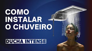 Chuveiro DUCHA INTENSE, como instalar - Detalhado.