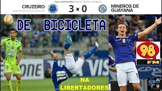 REPRISE - CRUZEIRO 3 x 0 MINEROS de GUAYANA - GOL de Bicicleta na Libertadores 2015  4ª rodada 98FM