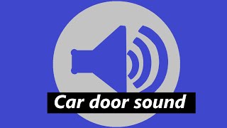 car door open and close sound !!