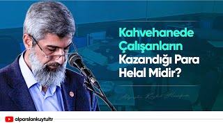 Kahvehanede Çalışanların Kazandığı Para Helal Midir?