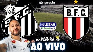 ⚽ SANTOS X BOTAFOGO AO VIVO | ESTREIA DE NEYMAR PELO PAULISTÃO 2025 | JOGO AO VIVO  | VILA BELMIRO