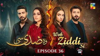 Woh Ziddi Si - Episode 36 - 21st Dec 2024 [ Aina Asif \u0026 Shazeal Shaukat ]  SIA BEAUTY CREAM - HUM TV