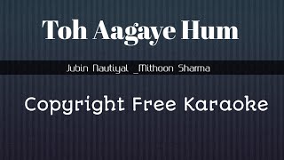 Toh Aagaye Hum || Karaoke || Jubin Nautiyal || Mithoon Sharma || Odia Karaoke || T- series ||