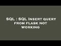 SQL : SQL Insert query from flask not working