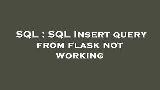 SQL : SQL Insert query from flask not working