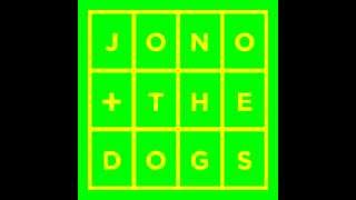 Jono \u0026 The Dogs - So Through With It