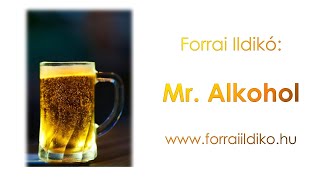 Forrai Ildikó: Mr. Alkohol