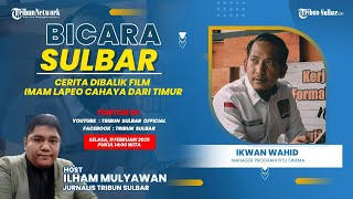 🔴 BICARA SULBAR | Cerita Dibalik Film Imam Lapeo Cahaya dari Timur