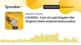 LOURDES - Cum să Lupți Negativ (Ne Original (www.muzicacrestina.audio)