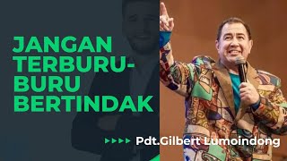 Pdt.Gilbert Lumoindong | Jangan Terburu-Buru Bertindak