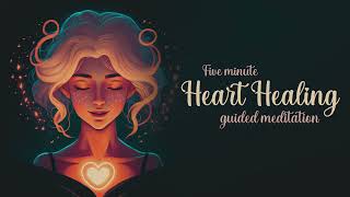 5 Minute Heart Healing Guided Meditation