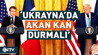 Trump ve Macron Ortak Açıklamada Rusya ve Ukrayna İçin Barış Mesajı Verdi | NTV