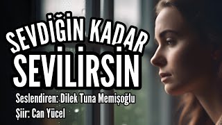 SEVDİĞİN KADAR SEVİLİRSİN - Seslendiren: Dilek Tuna Memişoğlu - Şiir: Can Yücel