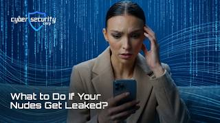 What to Do If Your Nudes Get Leaked?