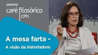 A mesa farta - a visão da historiadora | Mary Del Priore