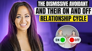 Dismissive Avoidants & the On and Off Relationship Cycle | How to Heal!