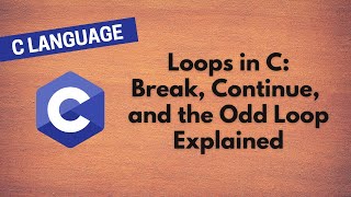 18. Mastering Loops in C: Break, Continue, and the Odd Loop Explained