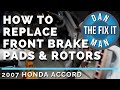 2007 HONDA ACCORD - REPLACING FRONT BRAKE PADS & ROTORS - DIY