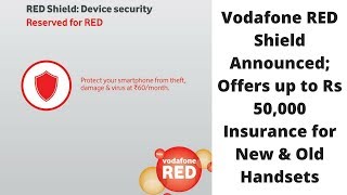 Vodafone RED Shield Announced | Offers ₹ 50,000 Insurance for New \u0026 Old Handsets | Phone Security