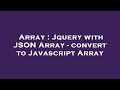 Array : Jquery with JSON Array - convert to Javascript Array