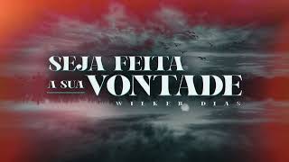 Wilker Dias - Seja feita a sua vontade